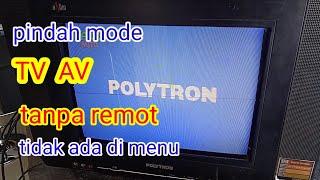 cara pindah mode tv ke av polytron tabung tanpa remot