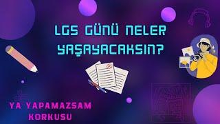 LGS Günü Neler Yaşadım? Her Şeyi Anlattım...