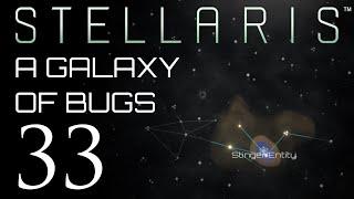 Stellaris  A Galaxy of Bugs  Episode 33
