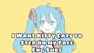 【Nick Kiyu Feat. Hatsune Miku】I Want Kitty Cats to Step on my Face English Subs