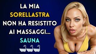 LA MIA SORELLASTRA NON HA RESISTITO AI MIEI MASSAGGI E LO ABBIAMO FATTO NELLA SAUNA