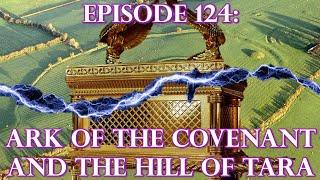 Episode 124 ANCIENT TECHNOLOGY - Ark Of The Covenant And The Hill Of Tara