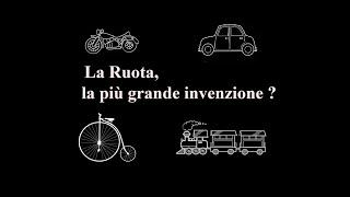 La Ruota la più grande invenzione?