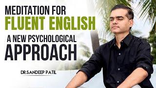 Meditation for fluent English-a new Psychological approach  by Dr. Sandeep Patil.