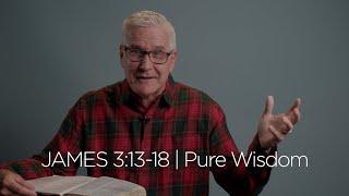 James 313-18  Pure Wisdom