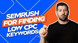 Semrush For Finding Low CPC Keywords