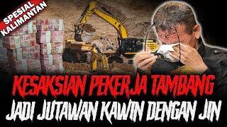 JADI JUTAWAN SETELAH NIKAH SAMA JIN  KISAH HOROR TAMBANG KALIMANTAN