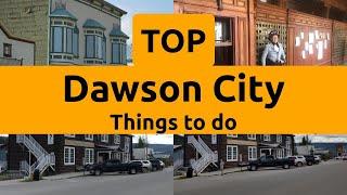 Top things to do in Dawson City Yukon  Canada - English