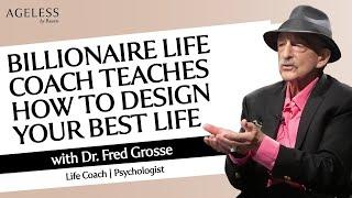 Billionaire Coach Teaches How To Design Your Best Life With Dr Fred Grosse