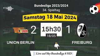 BUNDESLIGA  FC UNION BERLIN 2 - 1 SC FREIBURG live auf Sky Bundesliga 8 - 18.05.2024 um 1530 Uhr