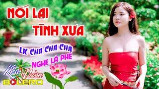 Nối Lại Tình Xưa LK Bolero Cha Cha Toàn Bài Hay Phối Mới Cực Chuẩn Nghe Thử Ai Dè Nghiện Luôn