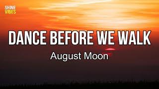 August Moon - Dance Before We Walk lyrics  I took a little time to breathe
