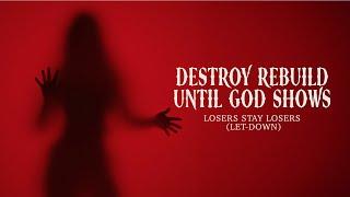 Destroy Rebuild Until God Shows - Losers Stay Losers Let-down - Official Music Video