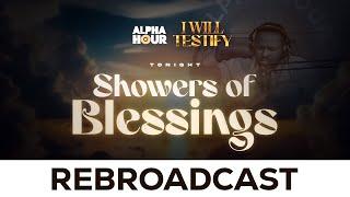 ALPHA HOUR REBROADCAST  SHOWERS OF BLESSINGS  11TH AUGUST2024