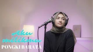 AKU MILIKMU - PONGKI BARATA  COVER BY UMIMMA KHUSNA