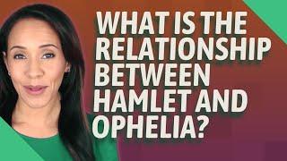 What is the relationship between Hamlet and Ophelia?