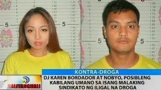 DJ Karen Bordador at nobyo posibleng kabilang umano sa isang malaking sindikato ng iligal na droga