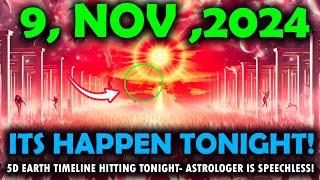 its coming 9 november 2024 First wave of  5D Earth timeline split is happening tonight-Critical