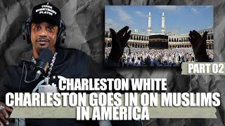 Charleston White goes in on Black Muslims in America