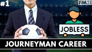 I NEED A JOB  FM23 Journeyman EP1  Unemployed  Football Manager 2023