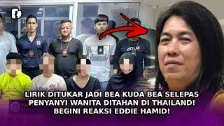 LIRIK Ditukar Jadi Bea Kuda Bea Selepas Penyanyi Ditahan Di Thailand Begini Reaksi Eddie Hamid