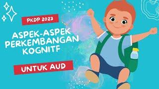 TUGAS PDKD UIN SAIZU 2023  ASPEK-ASPEK PERKEMBANGAN KOGNITIF AUD