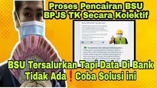 Proses Pencairan Kolektif BSU BPJS TKBSU Tersalurkan Tapi Data Di Bank Tidak AdaCoba Solusi ini