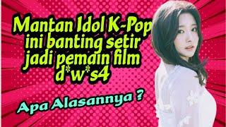 K-Pop ini personilnya banting setir jadi bintang film d*w*s4  kenapa ya alasannya?