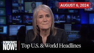 Top U.S. & World Headlines — August 6 2024