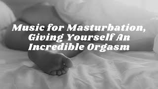 Music for Masturbation Giving Yourself An Incredible Orgasm
