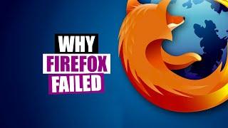 Why Firefox Is Dead The Many Mistakes Of Mozilla