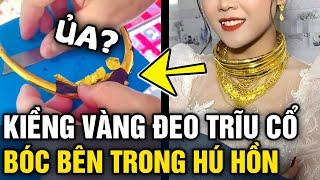 Sự thật HÚ HỒN đằng sau những chiếc KIỀNG VÀNG cô dâu ĐEO TRĨU CỔ ngày cưới  Tin 3 Phút