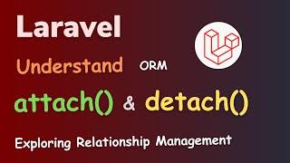 Laravel Attach and Detach Method Mastering ORM Relationships  HINDI