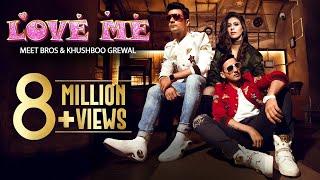 LOVE ME  Full Video Song  Meet Bros & Khushboo Grewal  Bandgi Kalra & Puneesh Sharma