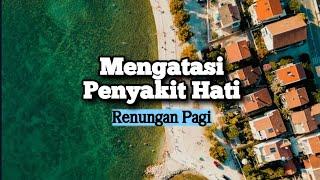 Mengatasi Penyakit Hati - Renungan dan Doa Pagi Suara Injil 2992024