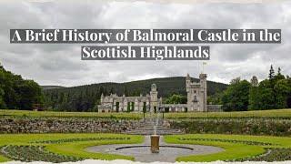 A Brief History of Balmoral Castle in the Scottish Highlands