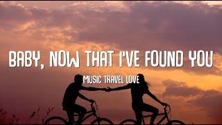 Music Travel Love - Baby Now That Ive Found You Cover Lyrics