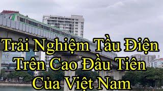 Trải Nghiệm Chuyến Tầu Điện Cát Linh - Hà Đông Trên Cao Đầu Tiên Của Việt Nam