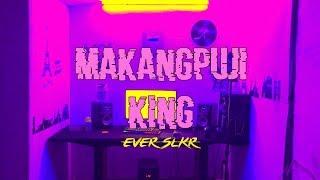 Ever Slkr - MAKANGPUJI KING  Official Music Video 