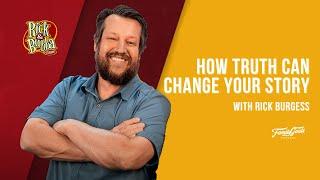 100 How Truth Can Change Your Story with Rick Burgess