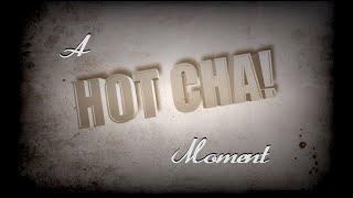 A Hot Cha Moment