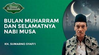 Muharram dan Selamatnya Nabi Musa dari Kerajaan Firaun  KH. Sumarno Syafii - Damai Indonesiaku
