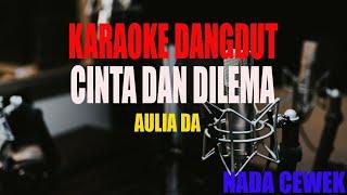 KARAOKE CINTA DAN DILEMA AULIA DA NADA CEWEK