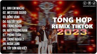 BXH Nhạc Trẻ Remix Hot Nhất 2023  Anh Em MaCau Westside Squad  EDM Trend TikTok