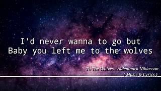 To The Wolves - Aldenmark Niklasson LYRICS