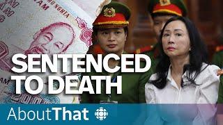 Why a Vietnamese billionaire has been sentenced to death  About That