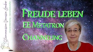 Freude bewusst in 5 D leben  EE Metatron  Channeling