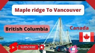 Maple ridge To Vancouver   BC Canada