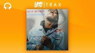 Bate Nate ft Young Thug - WipinYaNoZe  Link Up TV TRAX