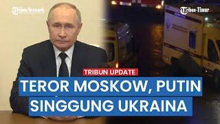 LIPSUS TEROR DI MOSKOW Putin Bersumpah Balas Dendam  AS Bela Ukraina  ISIS Klaim Tanggung Jawab